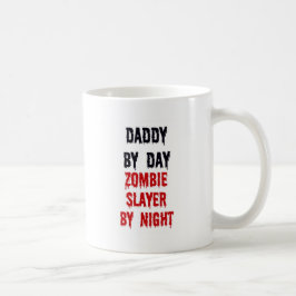 Daddy by Day Zombie Slayer by Night Tasse