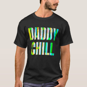 Daddy Chill Funny Viral Tik Trending Meme Not T-Shirt