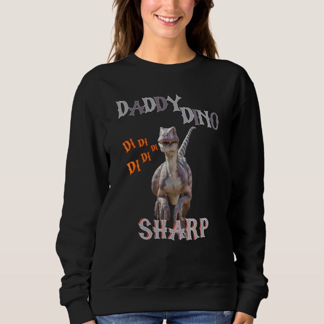 Daddy Dino Sharp Di Di Sweatshirt (Vorderseite)