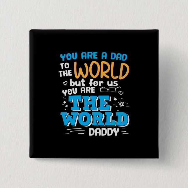 Daddy Gift Sie sind die Welt Daddy Button (Vorderseite)