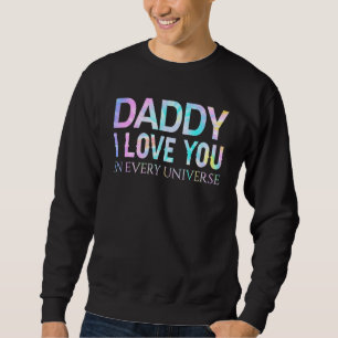 Daddy I Liebe dich in jeder Universum Gefärbte Kra Sweatshirt