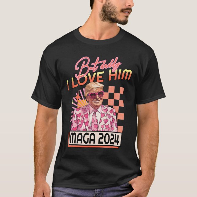 Daddy I Liebe Ihm Maga 2024 Donald Trump Zurück 4. T-Shirt (Vorderseite)