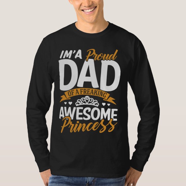 Daddy  I m A Proud Dad Freaking Awesome Princess F T-Shirt (Vorderseite)