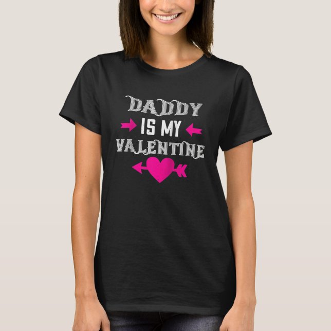 Daddy Is My Valentine Happy Valentines Day  For He T-Shirt (Vorderseite)