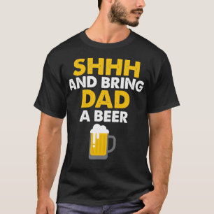 Daddy Life Shhh bringen Vater ein Bier Funny Alcoh T-Shirt