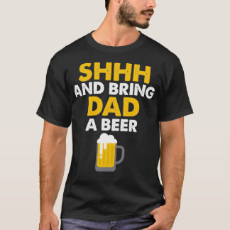 Daddy Life Shhh bringen Vater ein Bier Funny Alcoh T-Shirt