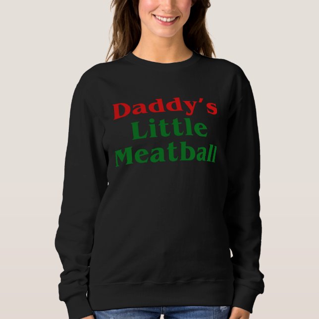 Daddy Little Meatball Italian   2 Sweatshirt (Vorderseite)