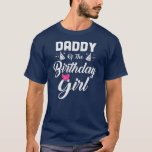 Daddy of the birthday daughter girl matching T-Shirt<br><div class="desc">Daddy of the birthday daughter girl matching family for dad Gift. Perfect gift for your dad,  mom,  dad,  men,  women,  friend and family members on Thanksgiving Day,  Christmas Day,  Mothers Day,  Fathers Day,  4th of July,  1776 Independent Day,  Veterans Day,  Halloween Day,  Patrick's Day</div>
