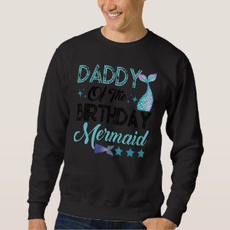 Daddy Of The Birthday Mermaid Family Matching Part Sweatshirt