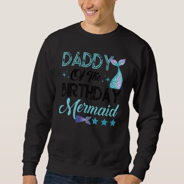 Daddy Of The Birthday Mermaid Family Matching Part Sweatshirt (Vorderseite)
