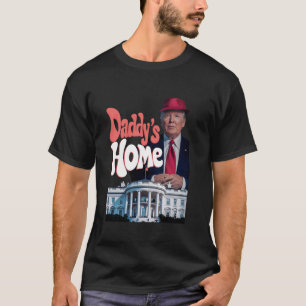Daddy s Zuhause Funny Trump Daddy kommt Zuhause Tr T-Shirt