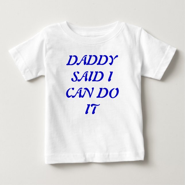 Daddy sagte, ich kann es T - Shirt machen (Vorderseite)