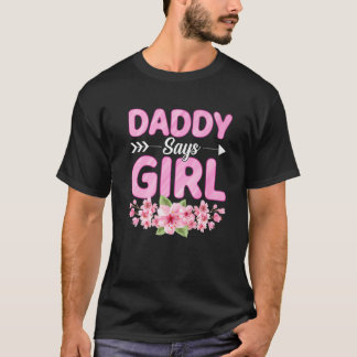Daddy Says Girl Funny Baby Shower Gender Reveal Pa T-Shirt
