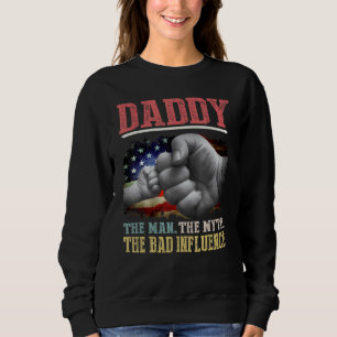 Daddy the Man the Myth the Bad Influence American Sweatshirt