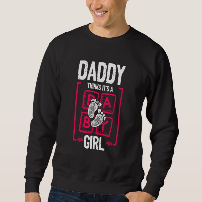 Daddy Thinks It's a Girl Gender Reveal   Baby Show Sweatshirt (Vorderseite)