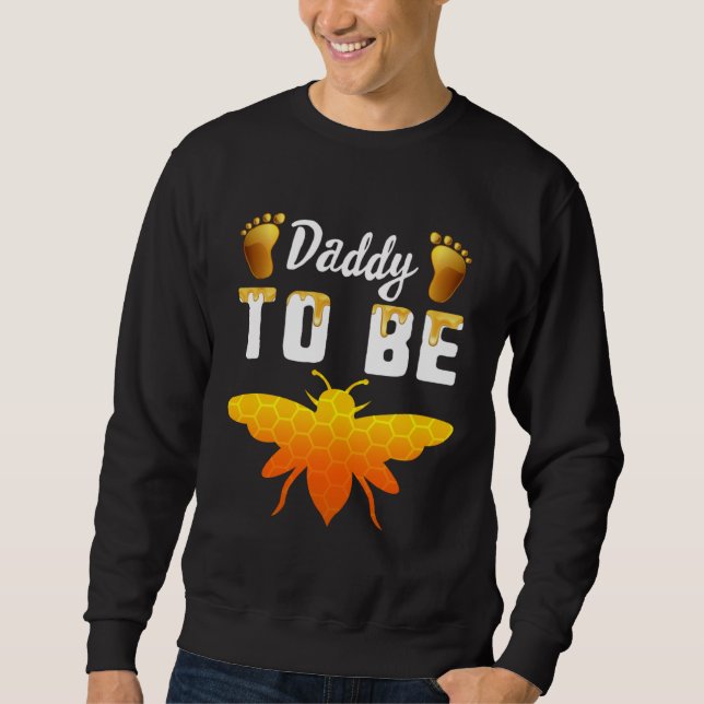 Daddy To Bee Pregnancy Announcement Fathers Day Fi Sweatshirt (Vorderseite)