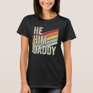 Daddy  Valentine Quote  He Him Daddy T-Shirt