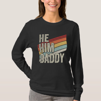 Daddy Valentine Quote He Him Daddy T-Shirt