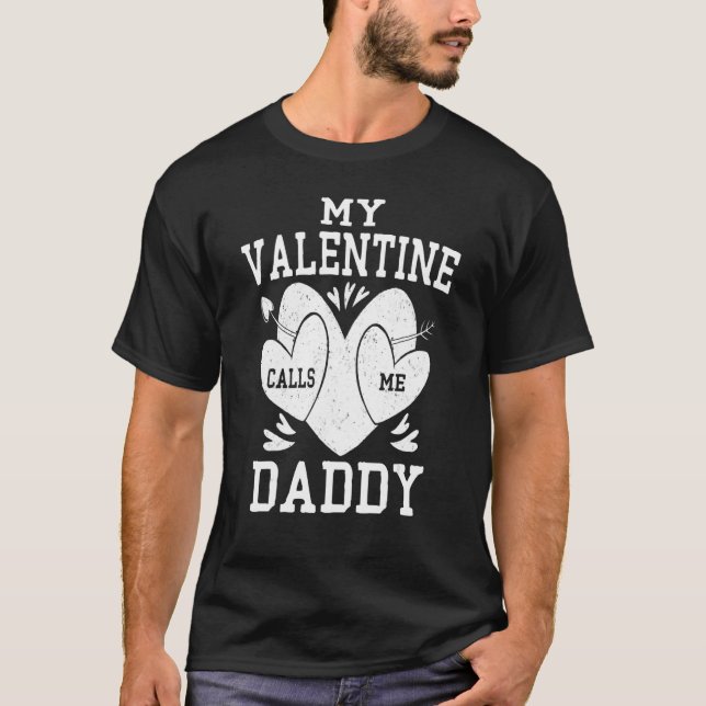Daddy Valentines Day Shirt, My Valentine Calls Me  T-Shirt (Vorderseite)
