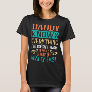 Daddy weiß alles, wenn er nicht weiß, dass er es m T-Shirt