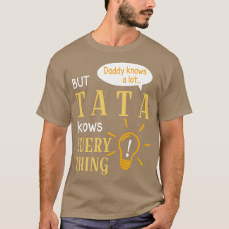 Daddy weiß viel, aber Tata weiß alles Gute T-Shirt