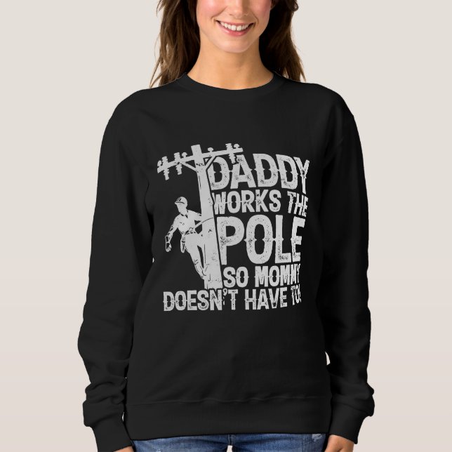 Daddy works the pole so mommy doesn't have to  ele sweatshirt (Vorderseite)