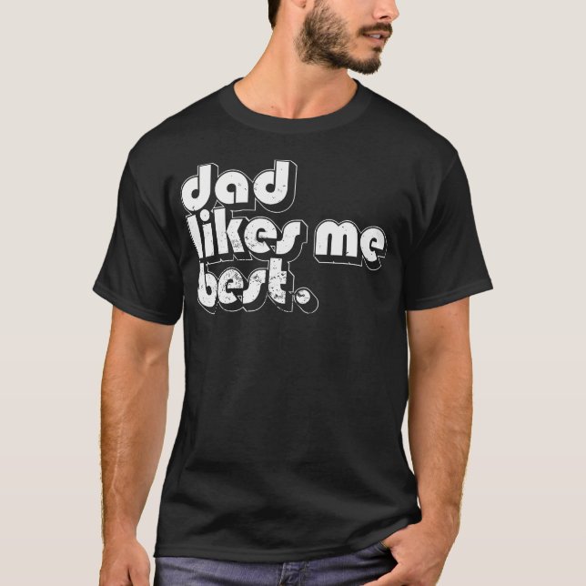 Daddy'S Favorite Child Dad Likes Me Best Funny Sib T-Shirt (Vorderseite)