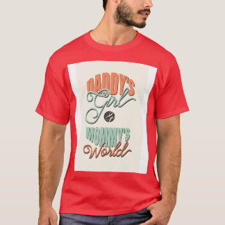 Daddys girl and mommys world T-Shirt