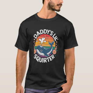 Daddy's Lil' Squirter Whale Vintag Sarcastic Funn T-Shirt
