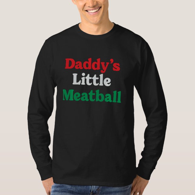 Daddy's Little Meatball Italienischer Witz bin ich T-Shirt (Vorderseite)