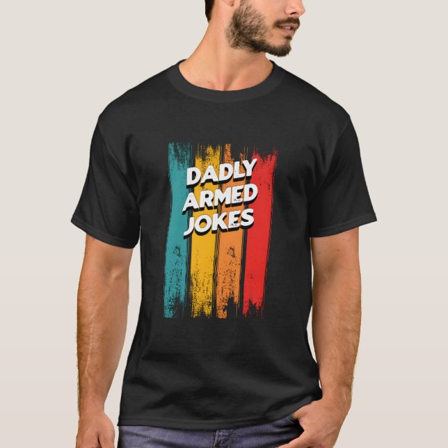 Dadly Armed Jokes Dad Chill Daddy Dad Jokes T-Shirt (Vorderseite)