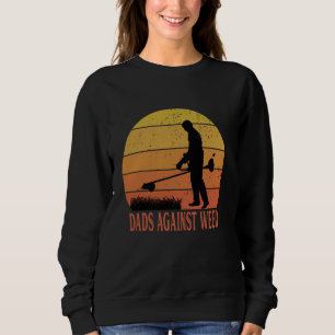 Dads Against Weed Funny Gardening Lawn Mowing Fath Sweatshirt