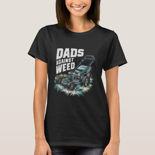 Dads Against Weed Funny Gardening Lawn Mowing Fath T-Shirt (Vorderseite)