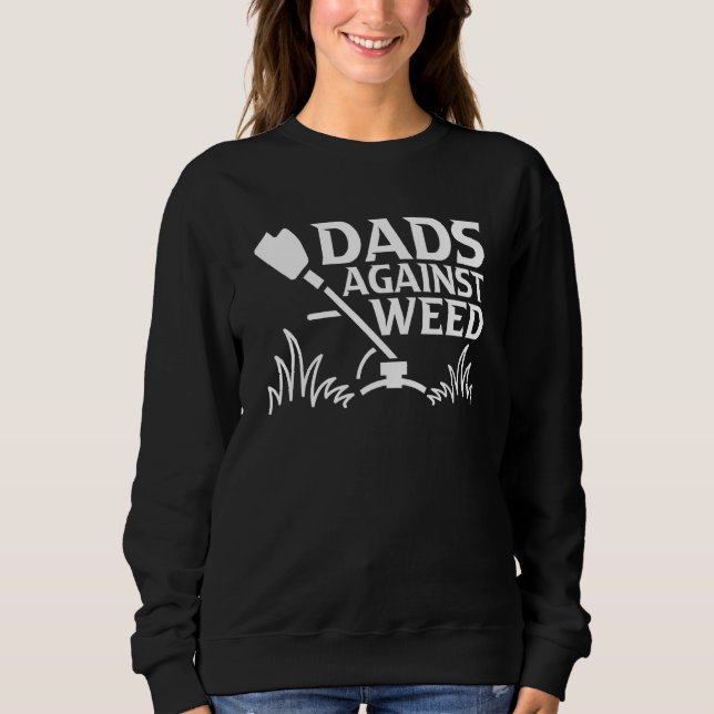 Dads Against Weed  Gardening Dad Joke Lawn Mowing  Sweatshirt (Vorderseite)