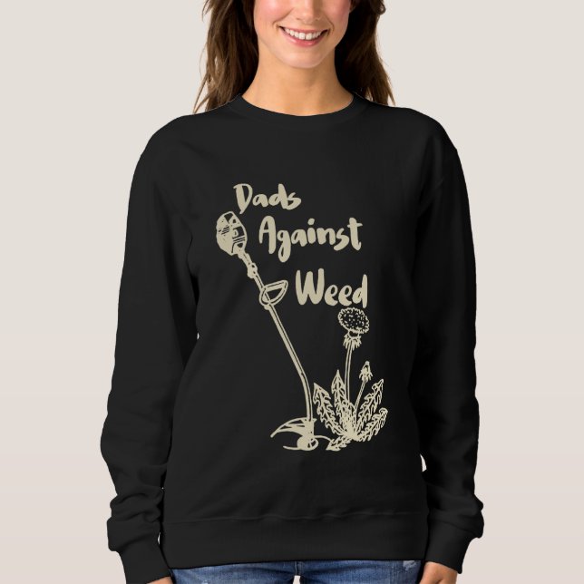 Dads Against Weed  Gardening Lawn Mowing Fathers 1 Sweatshirt (Vorderseite)