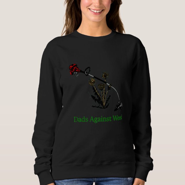 Dads Against Weed  Gardening Lawn Mowing Fathers Sweatshirt (Vorderseite)