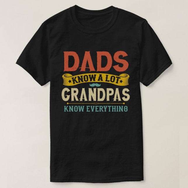 Dads Know a Lote Grandpa Know everything T-Shirt (Design vorne)