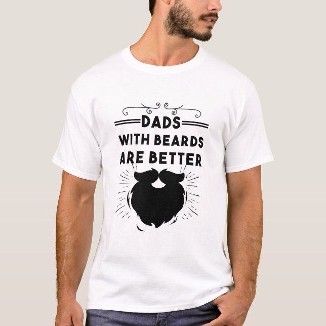 Dads With Beards Are Better Funny Bearded Man Dad T-Shirt (Vorderseite)