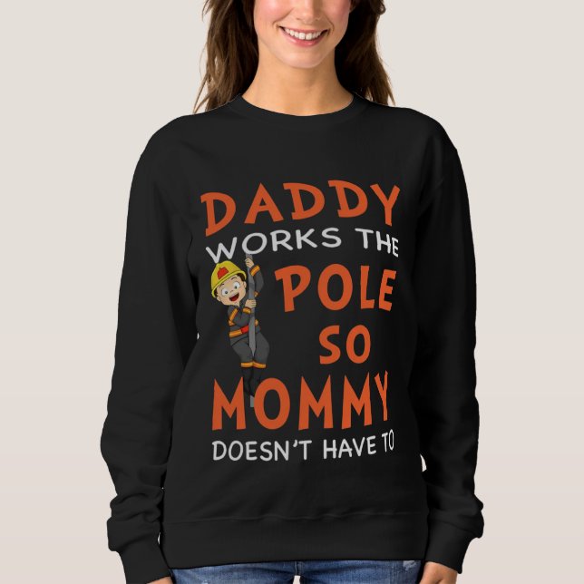 Dady Works The Pole So My Momy Doesn t Have To Fir Sweatshirt (Vorderseite)