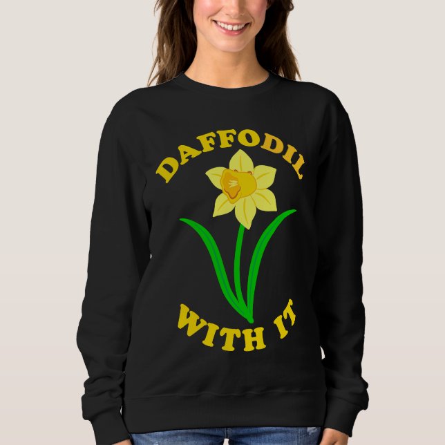 Daffodil With it  Spring Bloom Flower Pun Cute Jok Sweatshirt (Vorderseite)