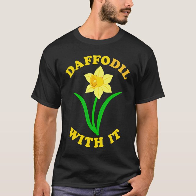 Daffodil With it  Spring Bloom Flower Pun Cute Jok T-Shirt (Vorderseite)