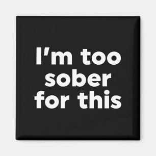 Dafür bin ich zu nüchtern magnet