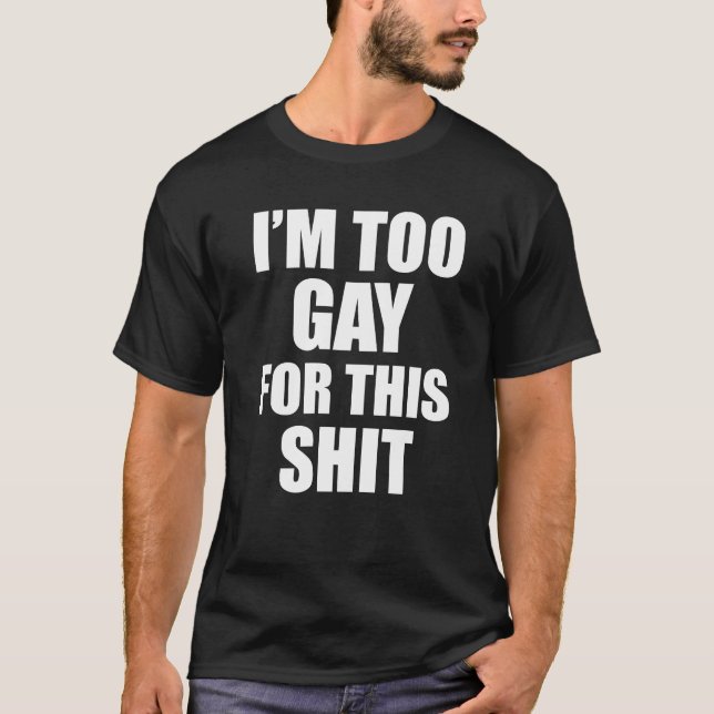 Dafür bin ich zu schwul T-Shirt (Vorderseite)