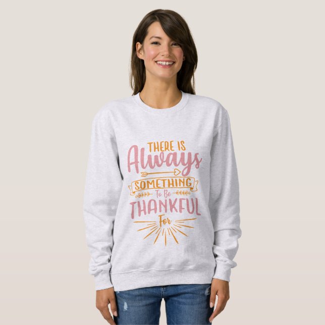 Dafür gibt es immer etwas dankbar zu sein sweatshirt (Vorne ganz)