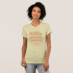 Dafür gibt es immer etwas dankbar zu sein T-Shirt
