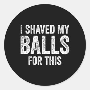 Dafür habe ich mir die Bälle geputzt Runder Aufkleber