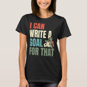 Dafür kann ich ein Ziel schreiben T-Shirt