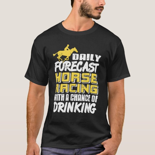 Daily Forecast Horse Racing With Chance Of Drinkin T-Shirt (Vorderseite)