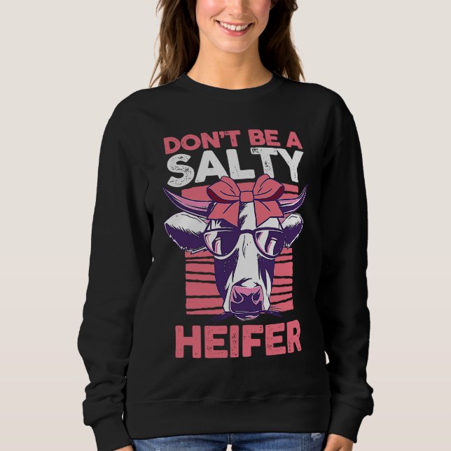 Dairy Cow Farmer Cow Farming Don't Be A Salty Heif Sweatshirt (Vorderseite)