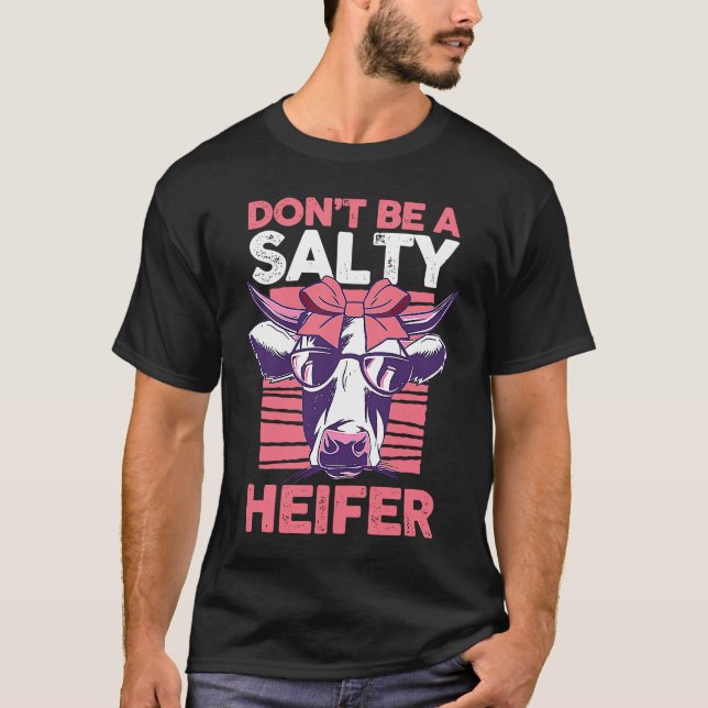 Dairy Cow Farmer Cow Farming Don't Be A Salty Heif T-Shirt (Vorderseite)